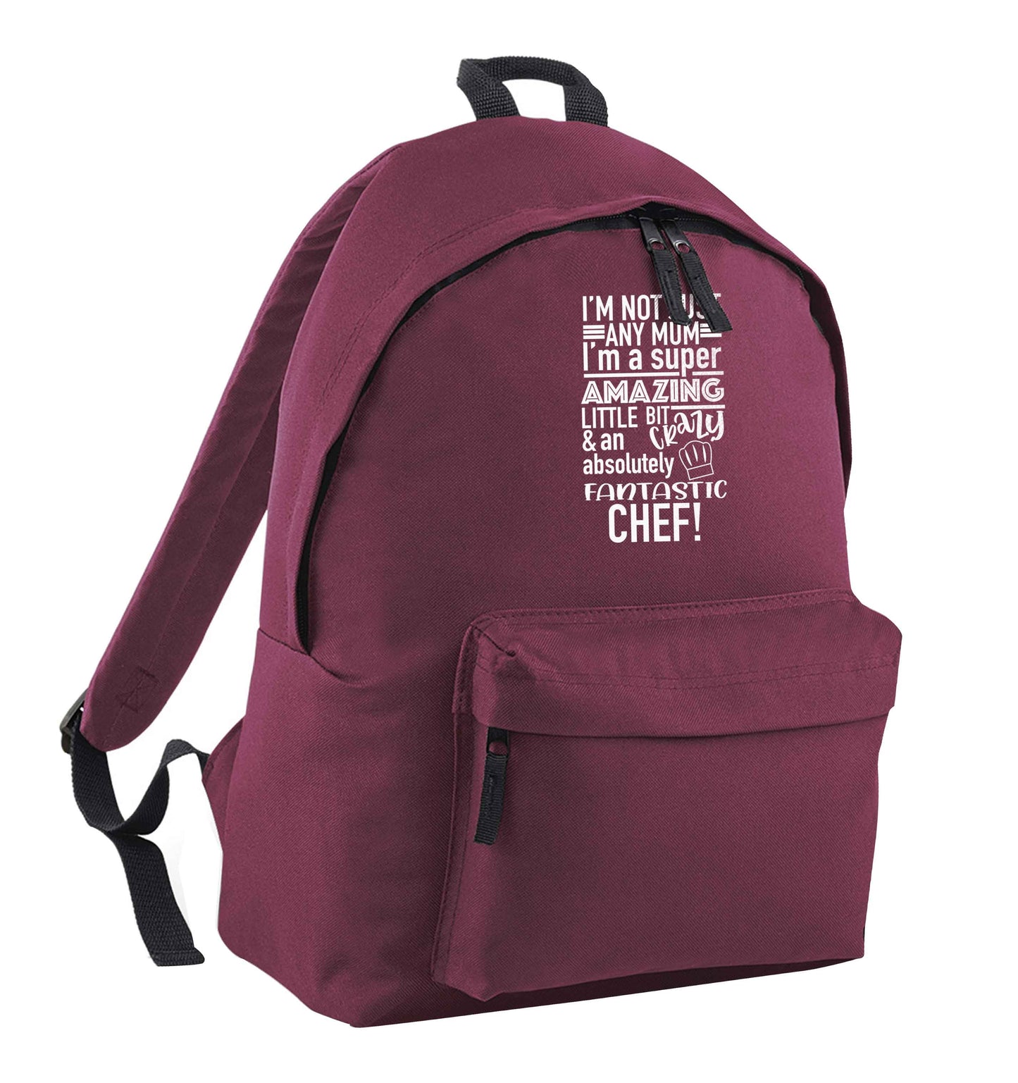I'm not just any mum I'm a super amazing little bit crazy and an absolutely fantastic chef! maroon adults backpack