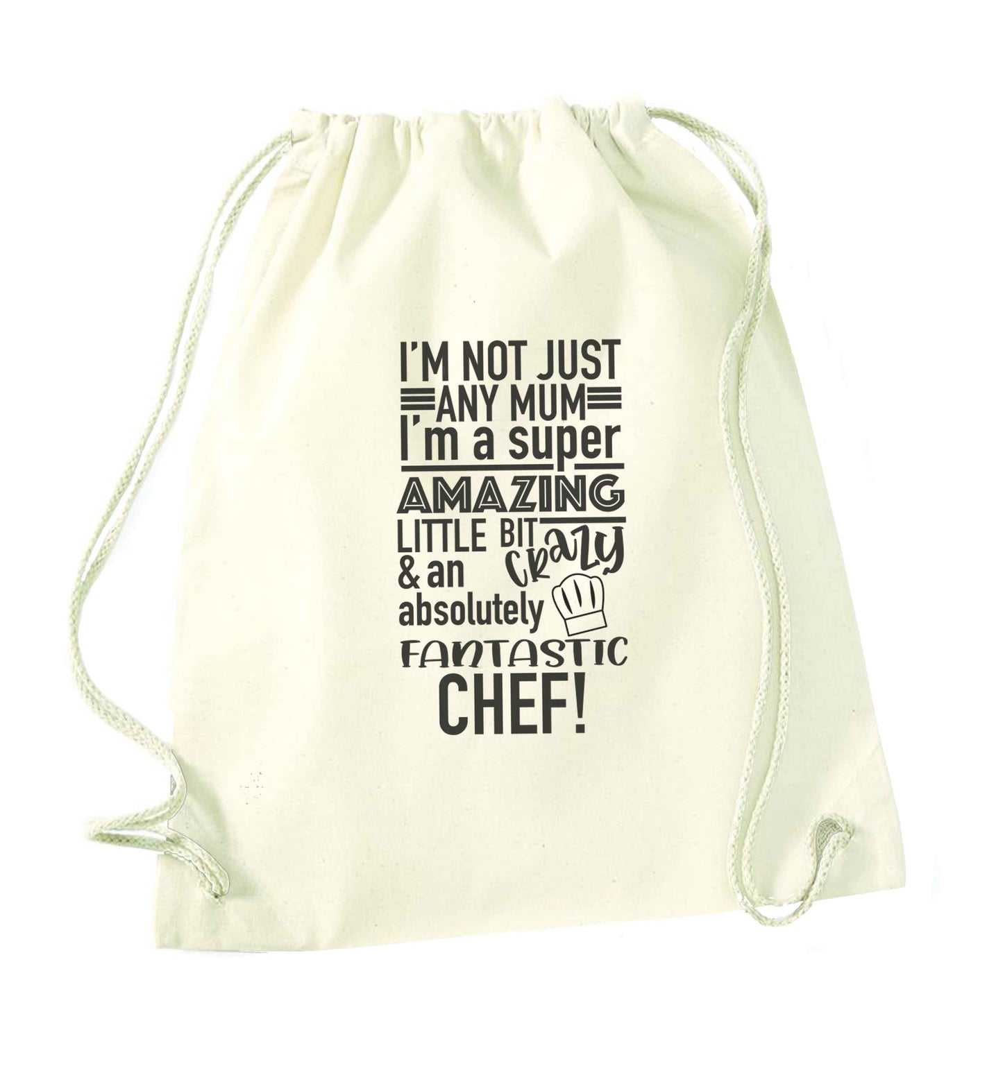 I'm not just any mum I'm a super amazing little bit crazy and an absolutely fantastic chef! natural drawstring bag