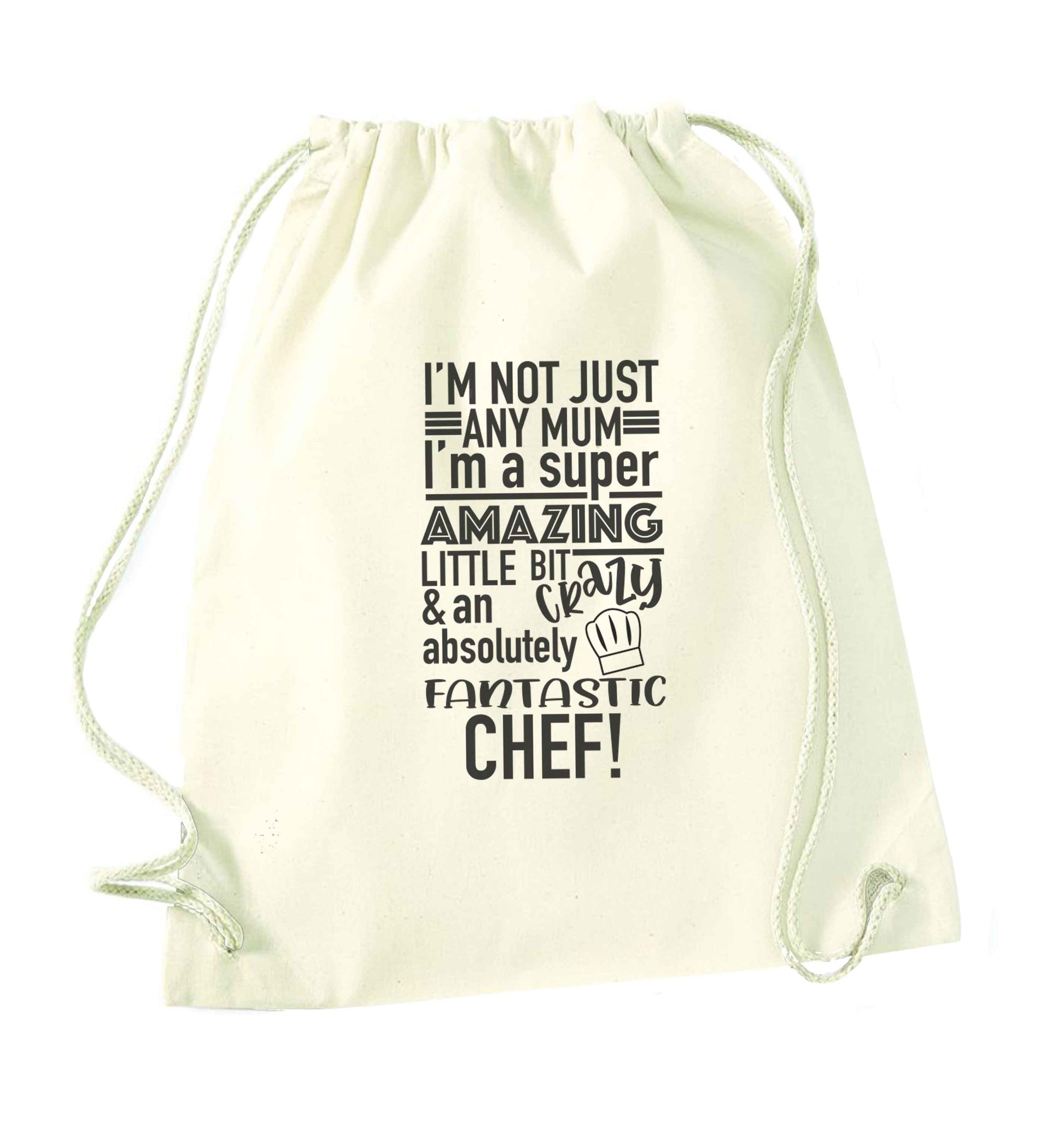 I'm not just any mum I'm a super amazing little bit crazy and an absolutely fantastic chef! natural drawstring bag
