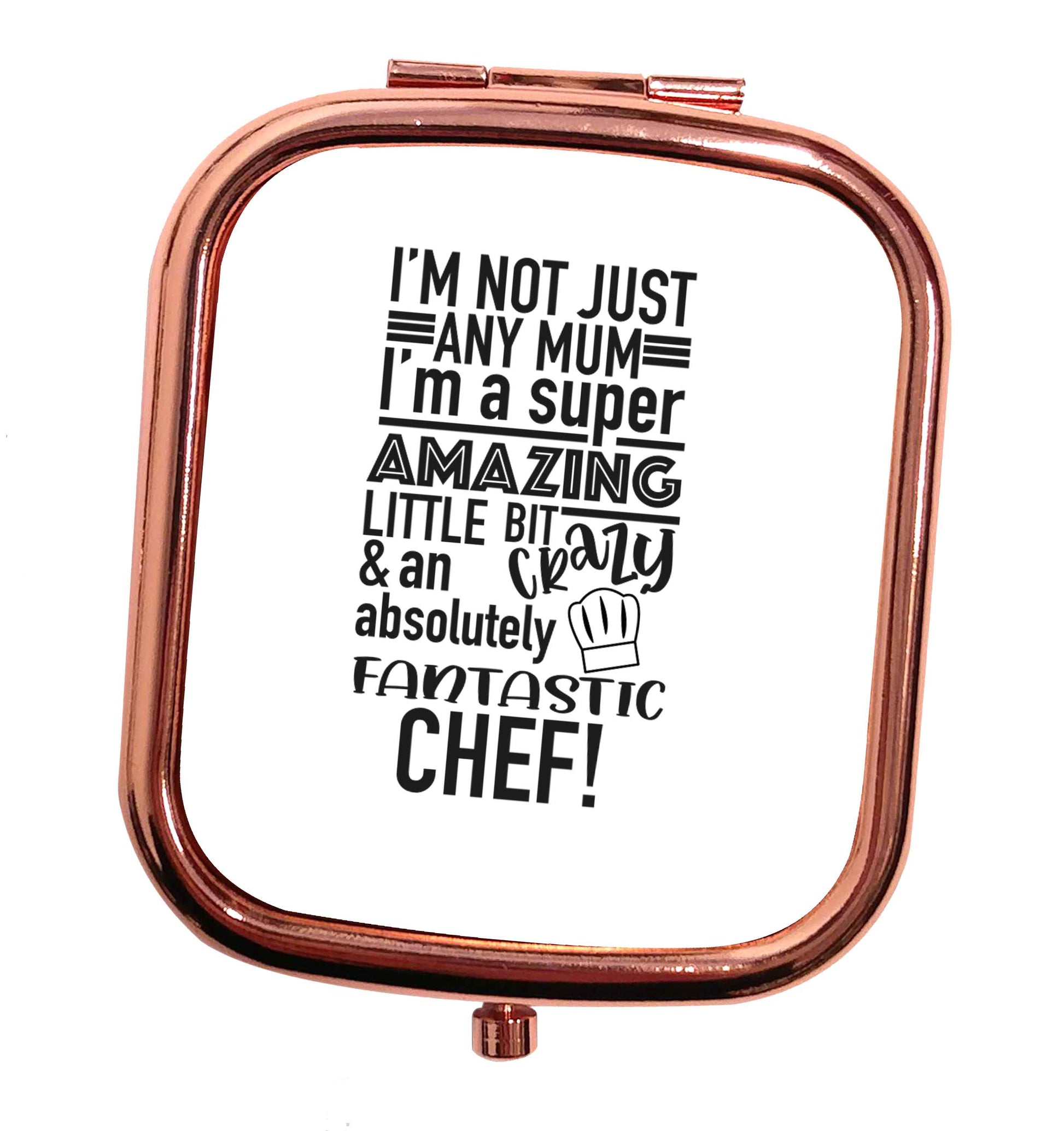I'm not just any mum I'm a super amazing little bit crazy and an absolutely fantastic chef! rose gold square pocket mirror