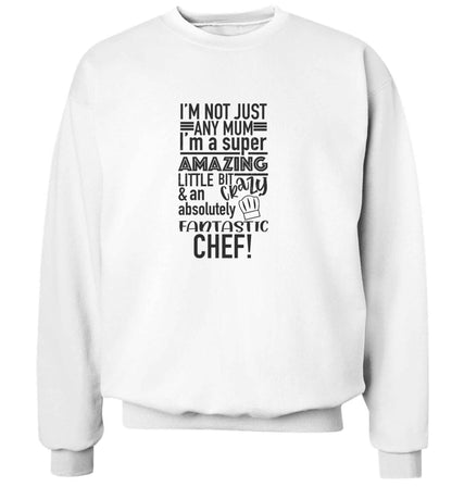 I'm not just any mum I'm a super amazing little bit crazy and an absolutely fantastic chef! adult's unisex white sweater 2XL
