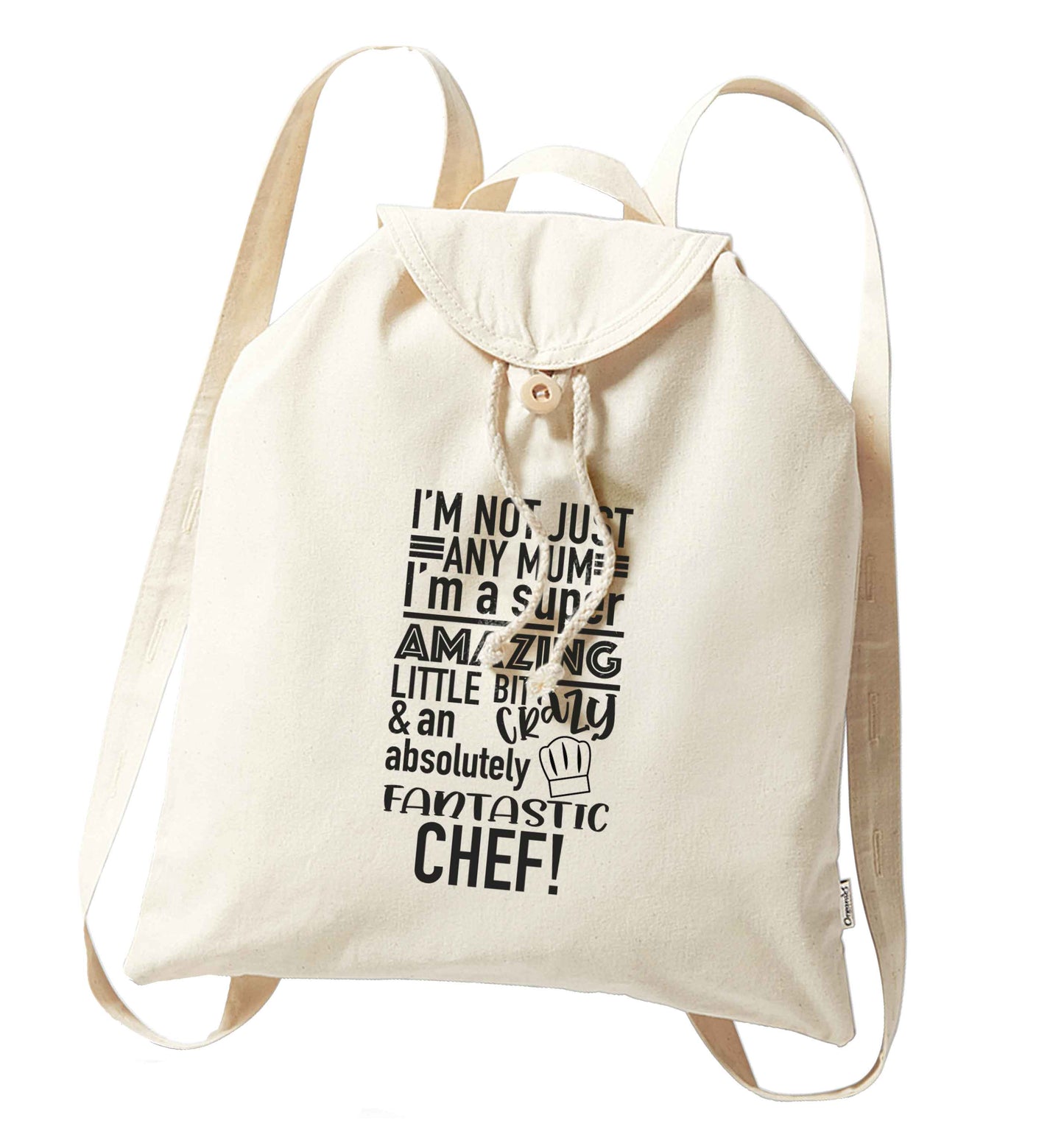 I'm not just any mum I'm a super amazing little bit crazy and an absolutely fantastic chef! organic cotton backpack tote with wooden buttons in natural
