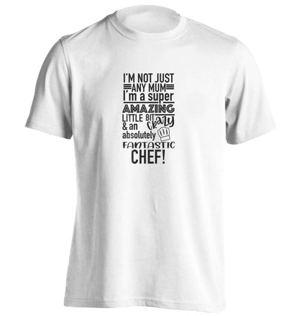 I'm not just any mum I'm a super amazing little bit crazy and an absolutely fantastic chef! adults unisex white Tshirt 2XL