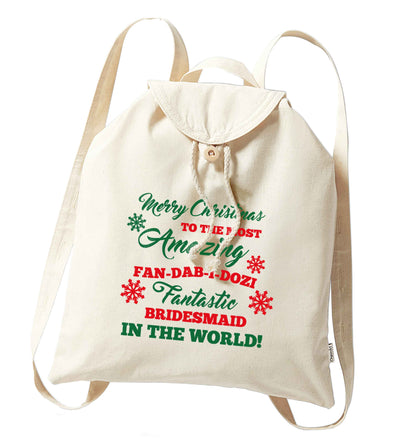 Merry Christmas to the most amazing fan-dab-i-dozi fantasic bridesmaid in the world organic cotton backpack tote with wooden buttons in natural