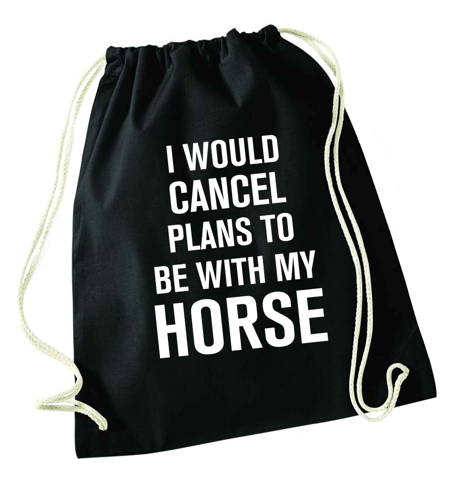 I will cancel plans to be with my horse black drawstring bag
