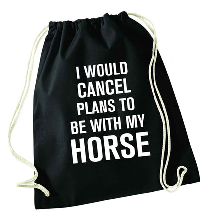 I will cancel plans to be with my horse black drawstring bag