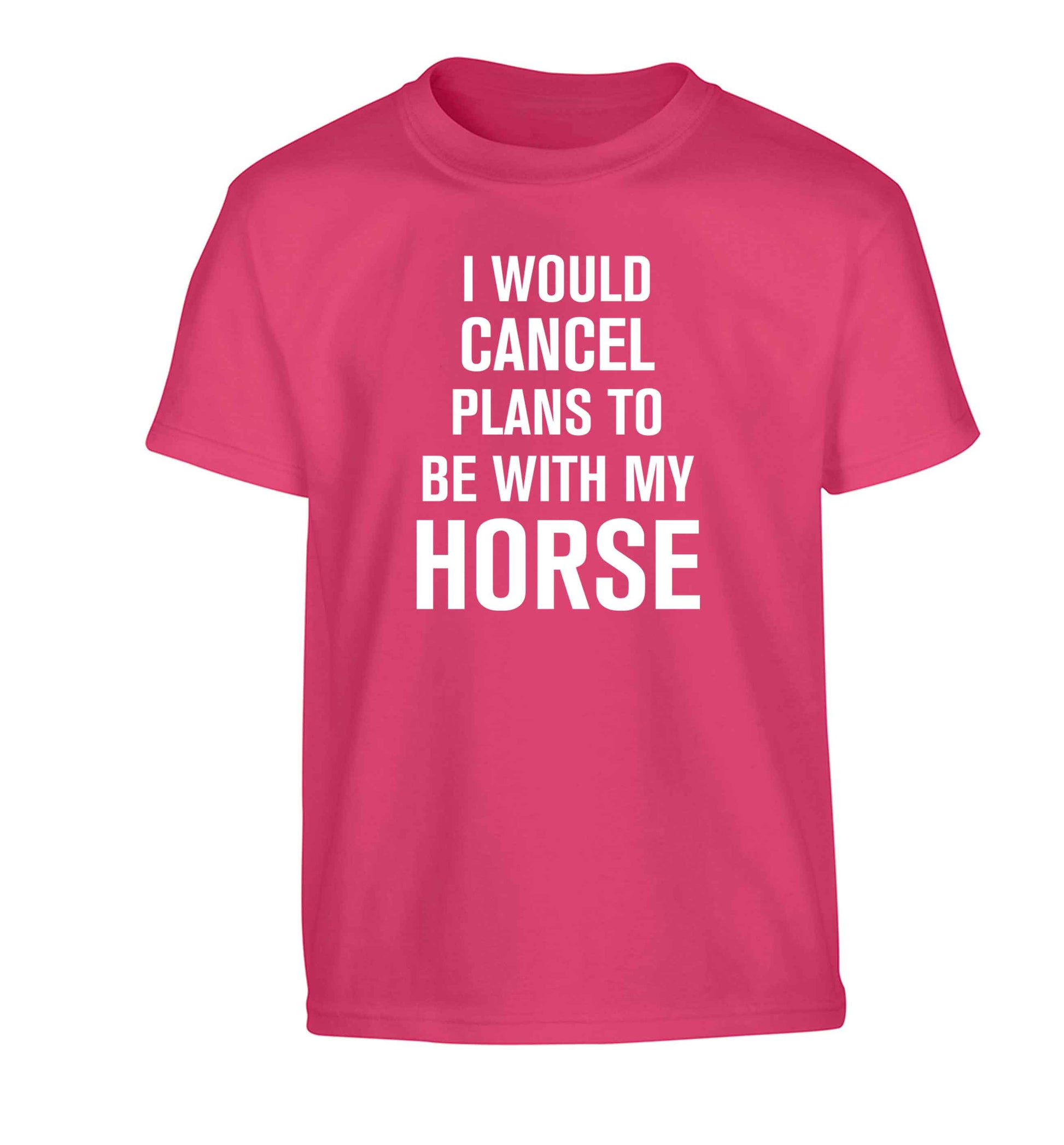 I will cancel plans to be with my horse Children's pink Tshirt 12-13 Years