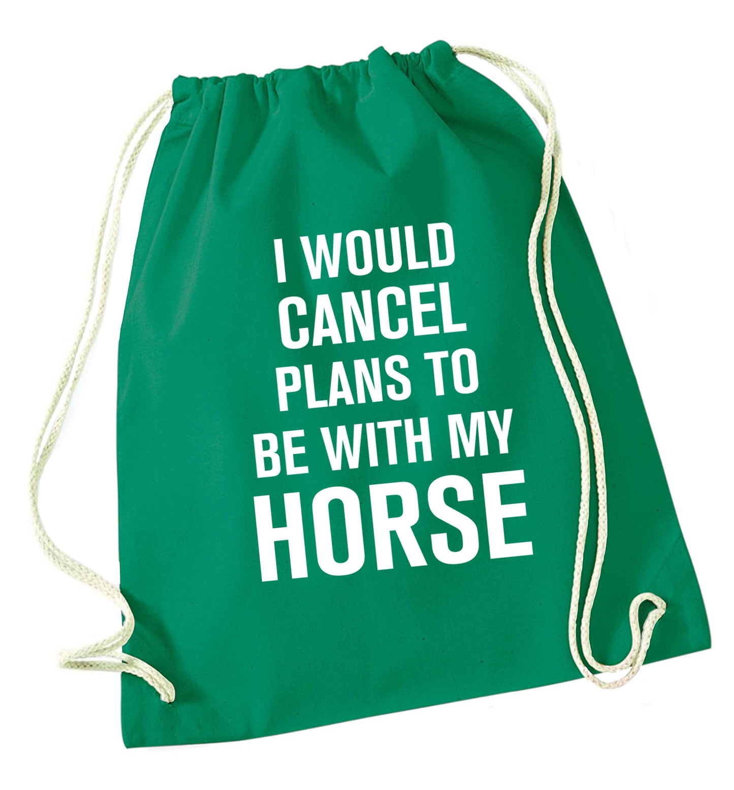 I will cancel plans to be with my horse green drawstring bag