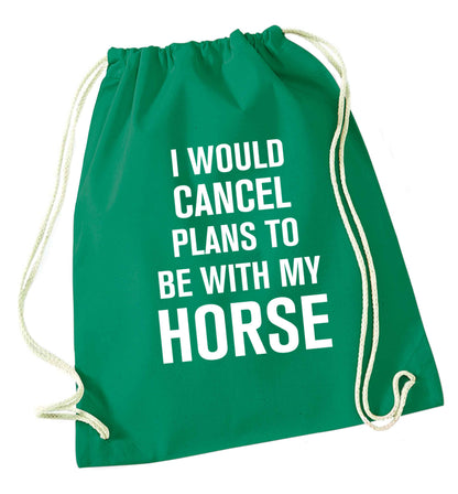 I will cancel plans to be with my horse green drawstring bag