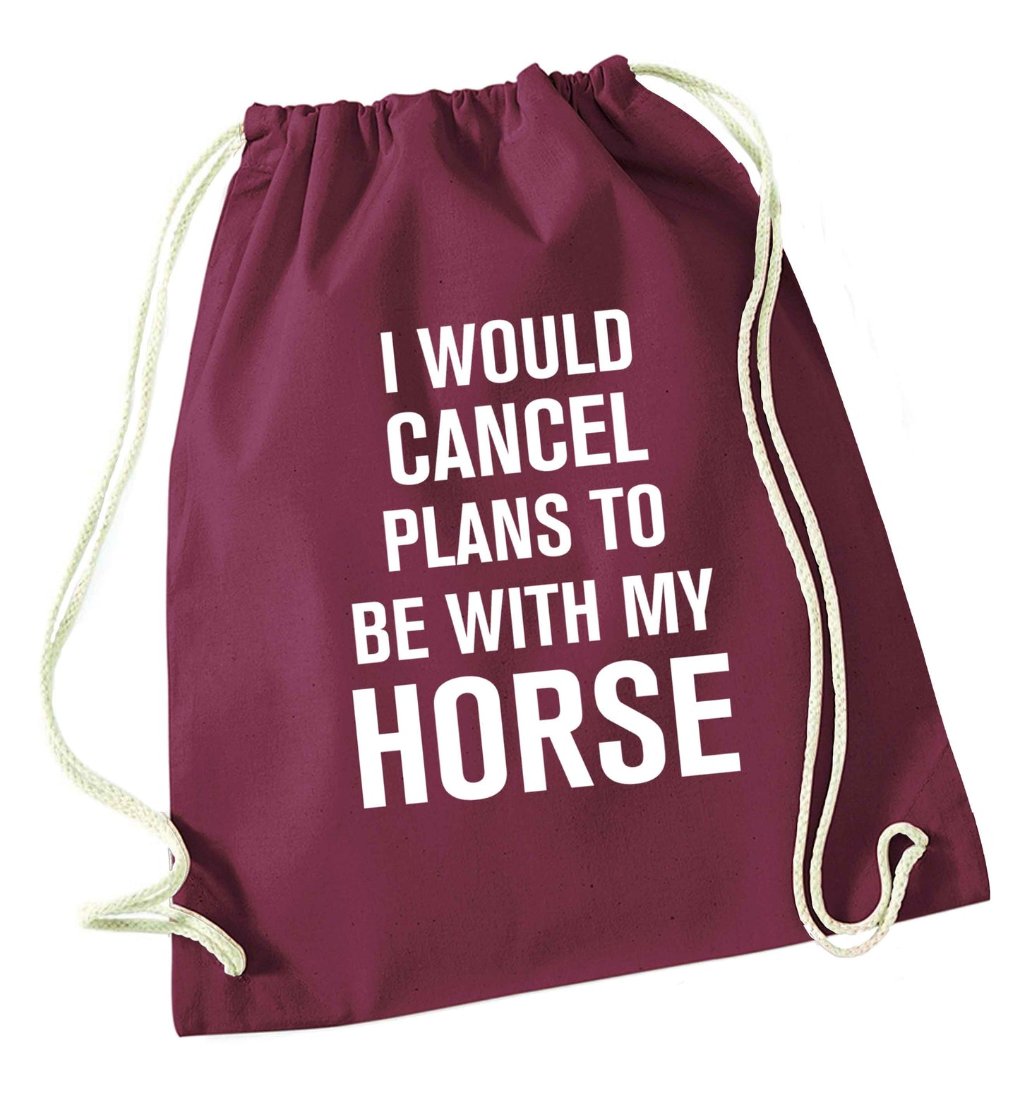 I will cancel plans to be with my horse maroon drawstring bag