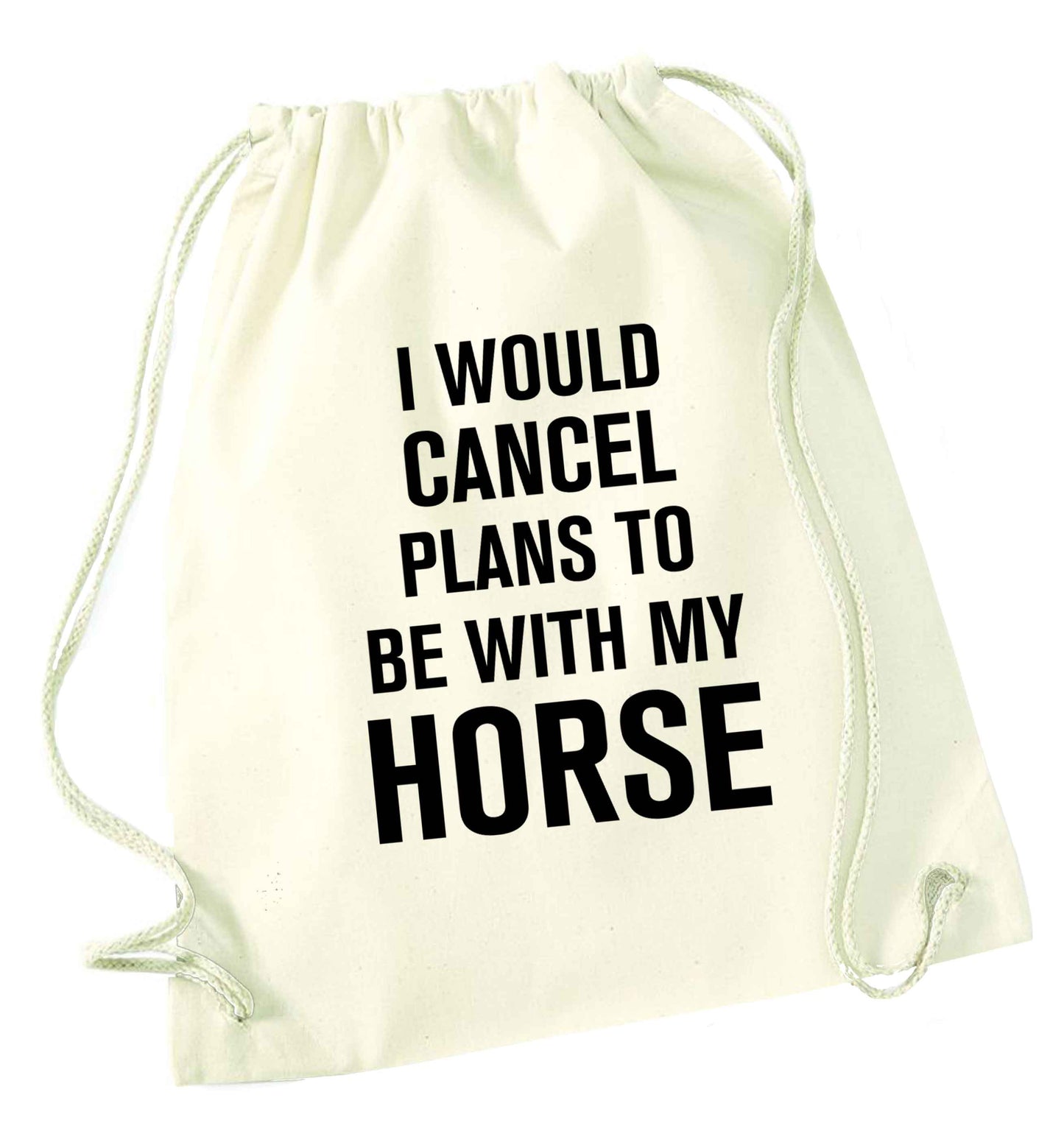 I will cancel plans to be with my horse natural drawstring bag