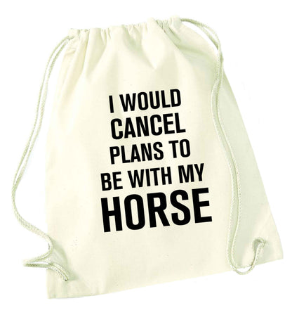 I will cancel plans to be with my horse natural drawstring bag