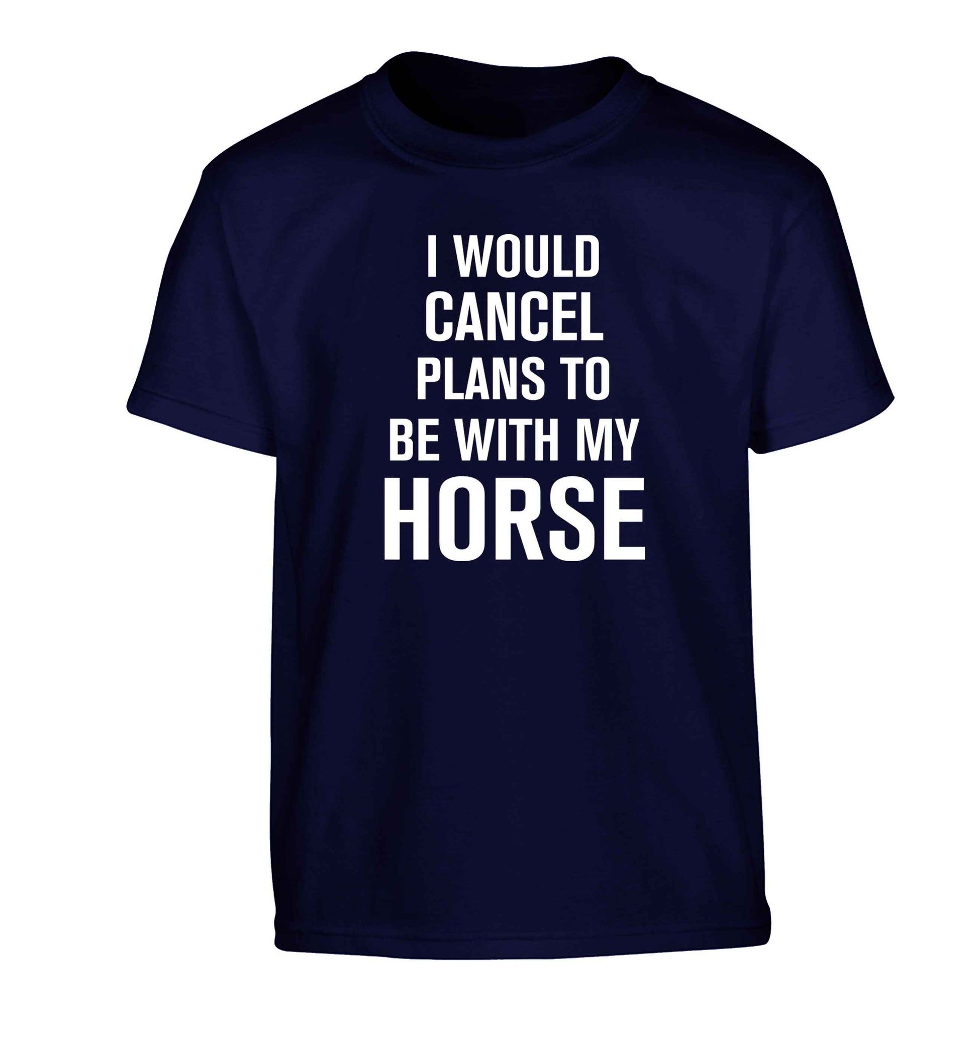 I will cancel plans to be with my horse Children's navy Tshirt 12-13 Years
