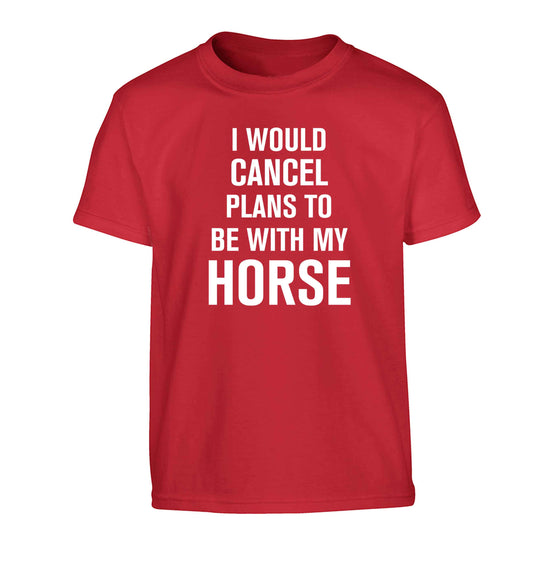 I will cancel plans to be with my horse Children's red Tshirt 12-13 Years