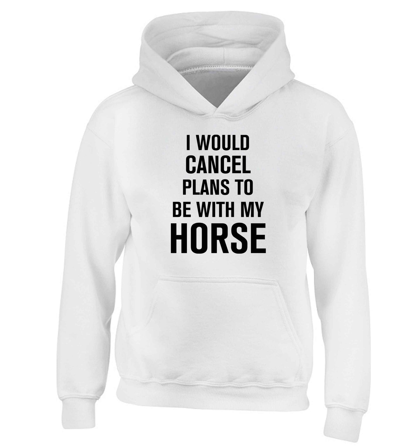 I will cancel plans to be with my horse children's white hoodie 12-13 Years