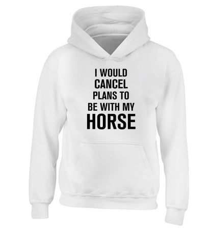 I will cancel plans to be with my horse children's white hoodie 12-13 Years
