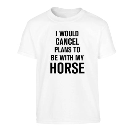 I will cancel plans to be with my horse Children's white Tshirt 12-13 Years