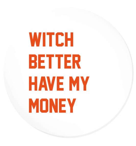 Witch better have my money | Magnet