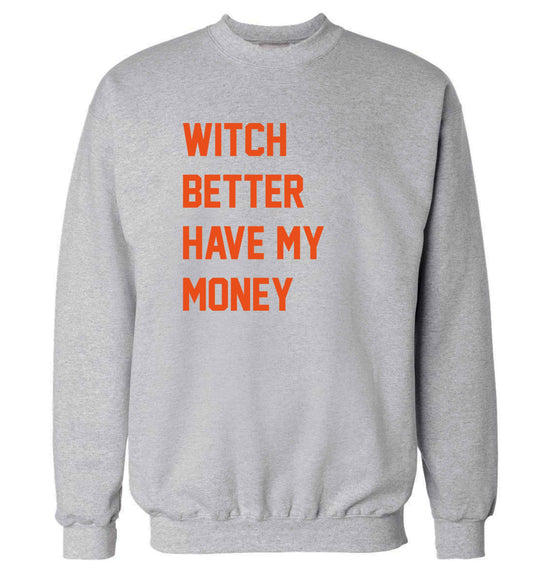 Witch better have my money adult's unisex grey sweater 2XL