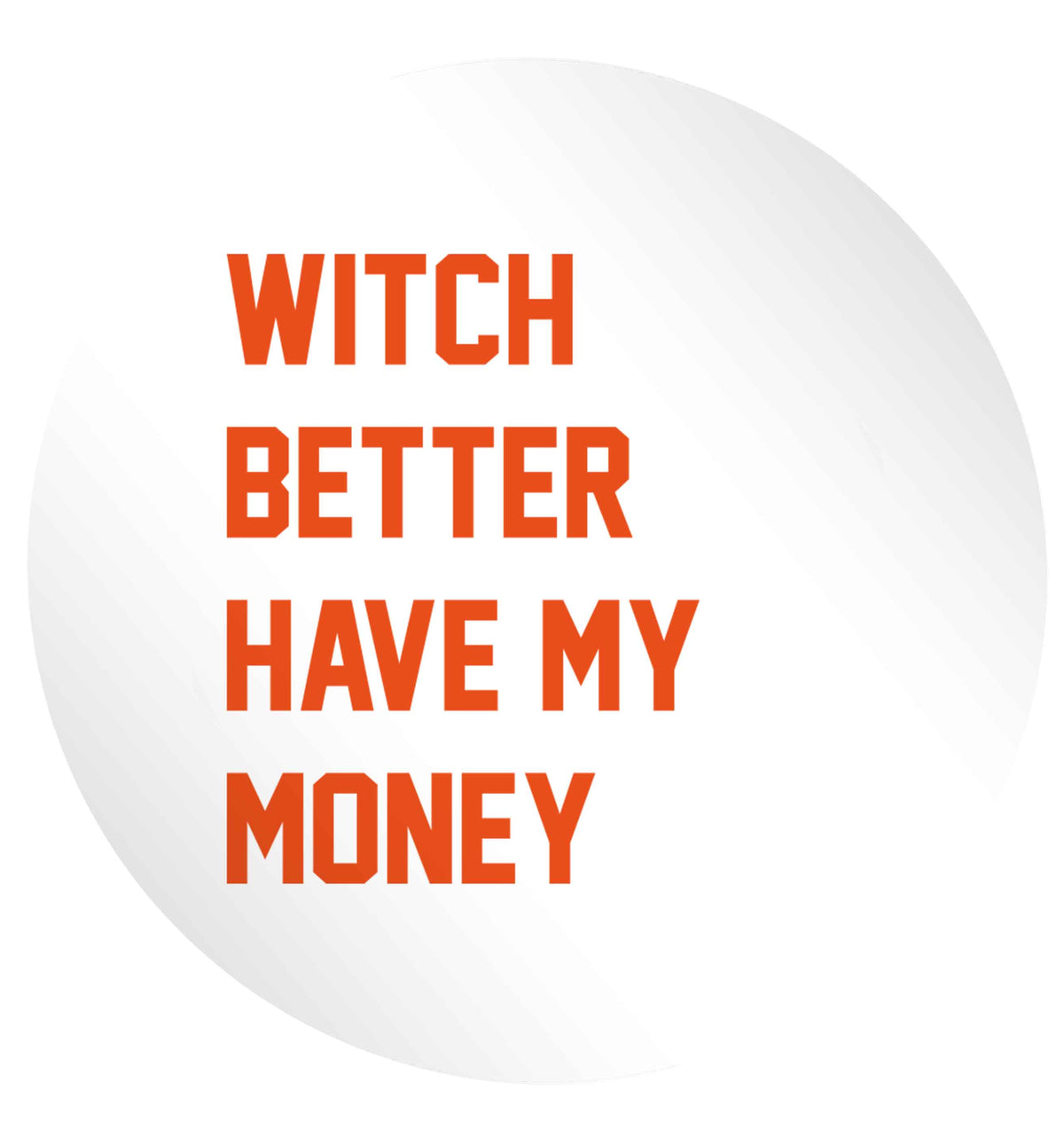 Witch better have my money 24 @ 45mm matt circle stickers