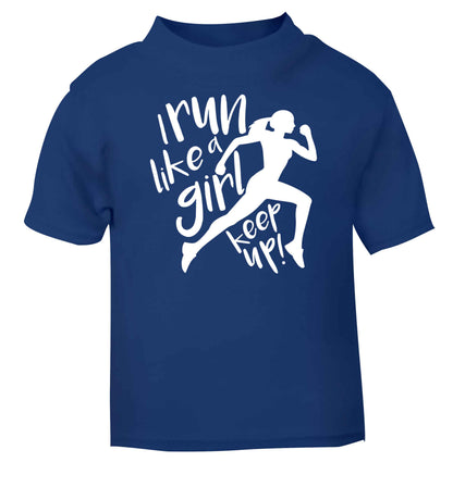I run like a girl, keep up! blue baby toddler Tshirt 2 Years