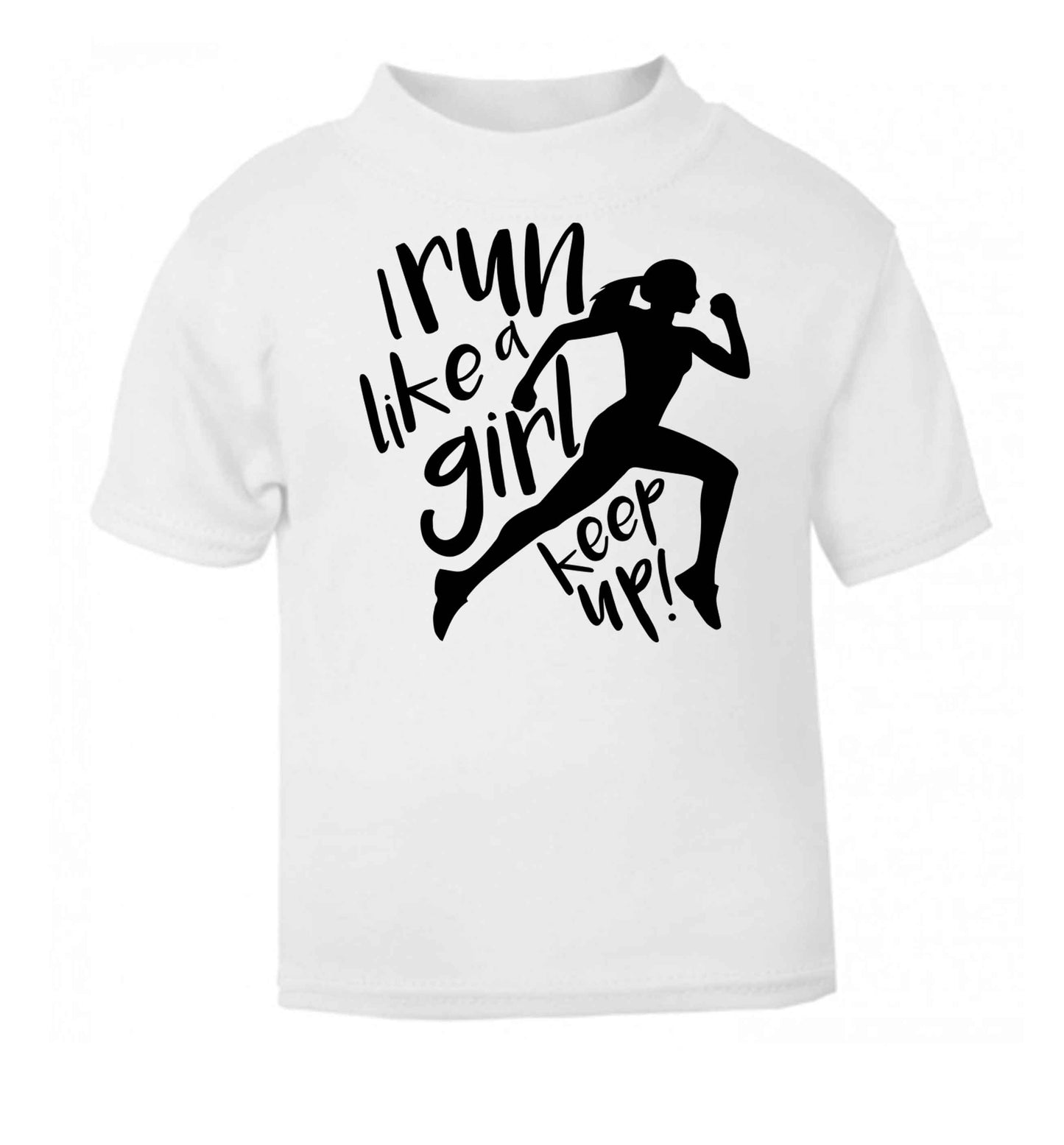 I run like a girl, keep up! white baby toddler Tshirt 2 Years