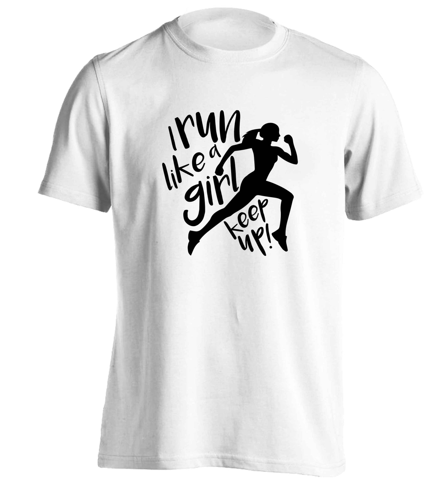 I run like a girl, keep up! adults unisex white Tshirt 2XL