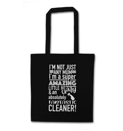 I'm not just any mum I'm a super amazing little bit crazy and an absolutely fantastic cleaner! black tote bag