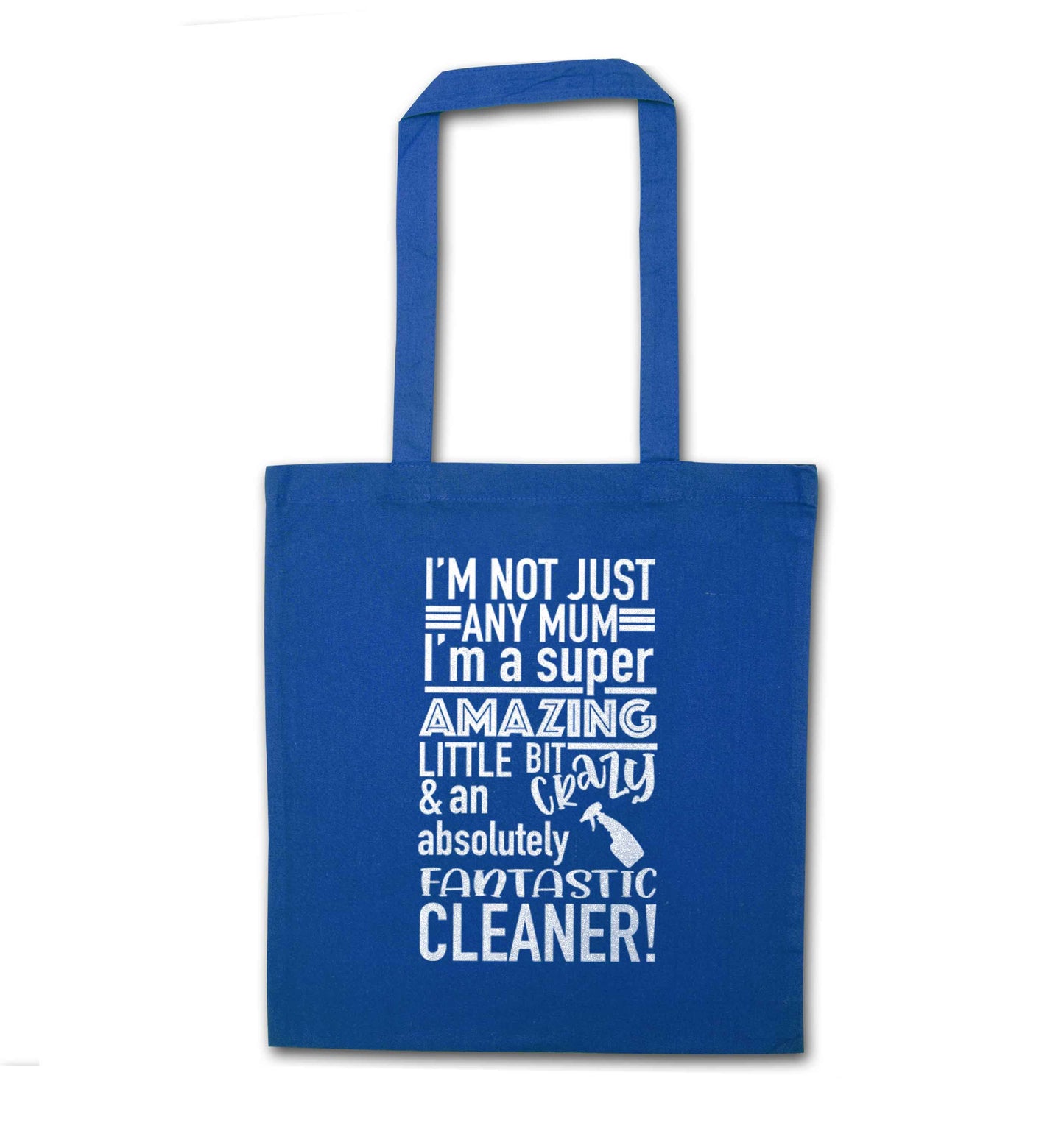 I'm not just any mum I'm a super amazing little bit crazy and an absolutely fantastic cleaner! blue tote bag