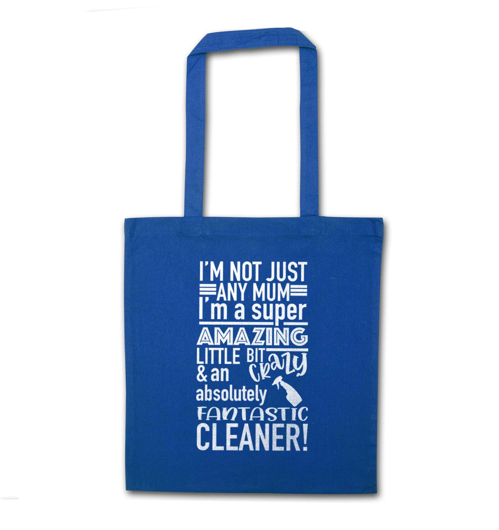 I'm not just any mum I'm a super amazing little bit crazy and an absolutely fantastic cleaner! blue tote bag