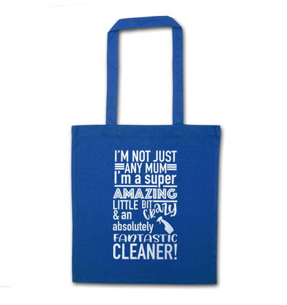 I'm not just any mum I'm a super amazing little bit crazy and an absolutely fantastic cleaner! blue tote bag