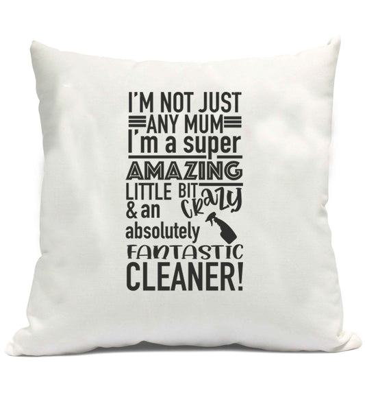 I'm not just any mum I'm a super amazing little bit crazy and an absolutely fantastic cleaner! cushion cover and filling