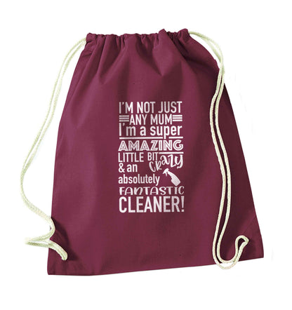 I'm not just any mum I'm a super amazing little bit crazy and an absolutely fantastic cleaner! maroon drawstring bag