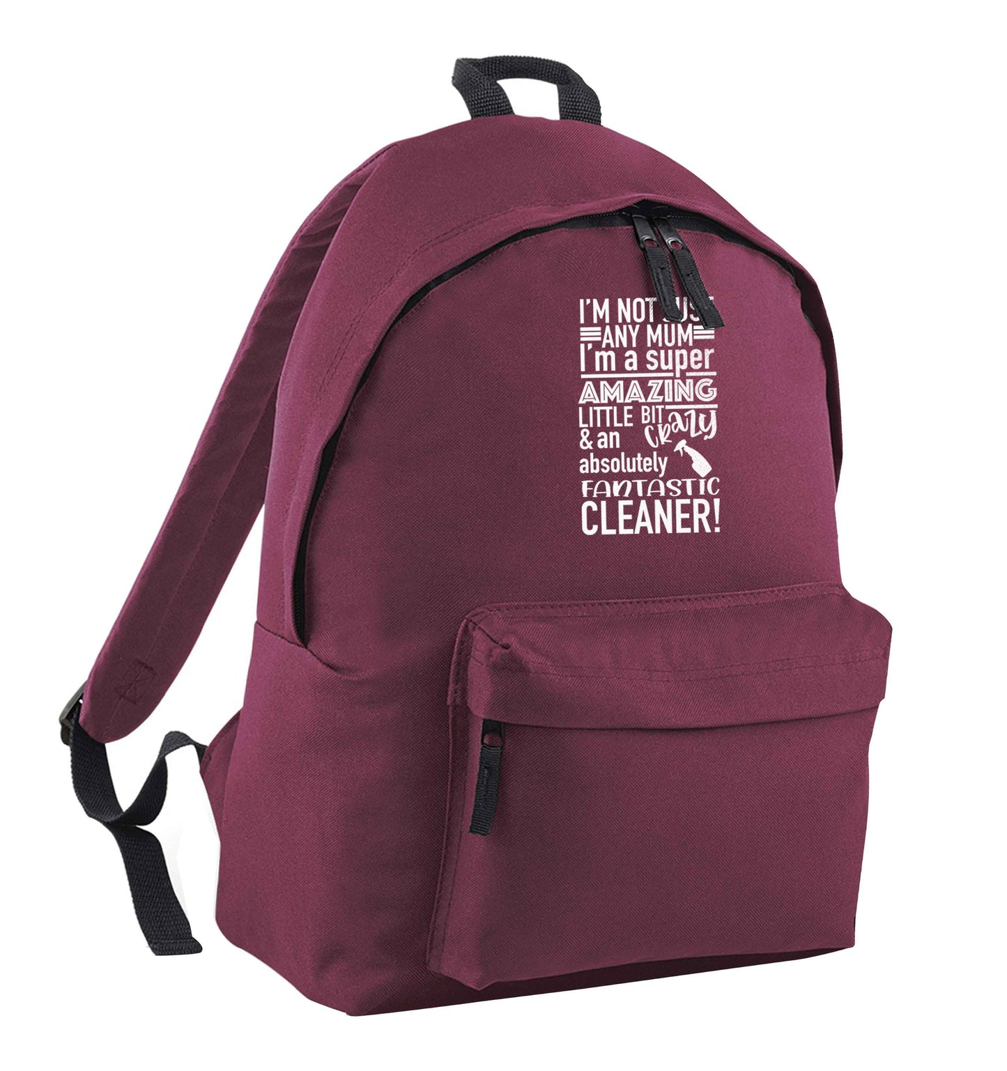 I'm not just any mum I'm a super amazing little bit crazy and an absolutely fantastic cleaner! maroon adults backpack