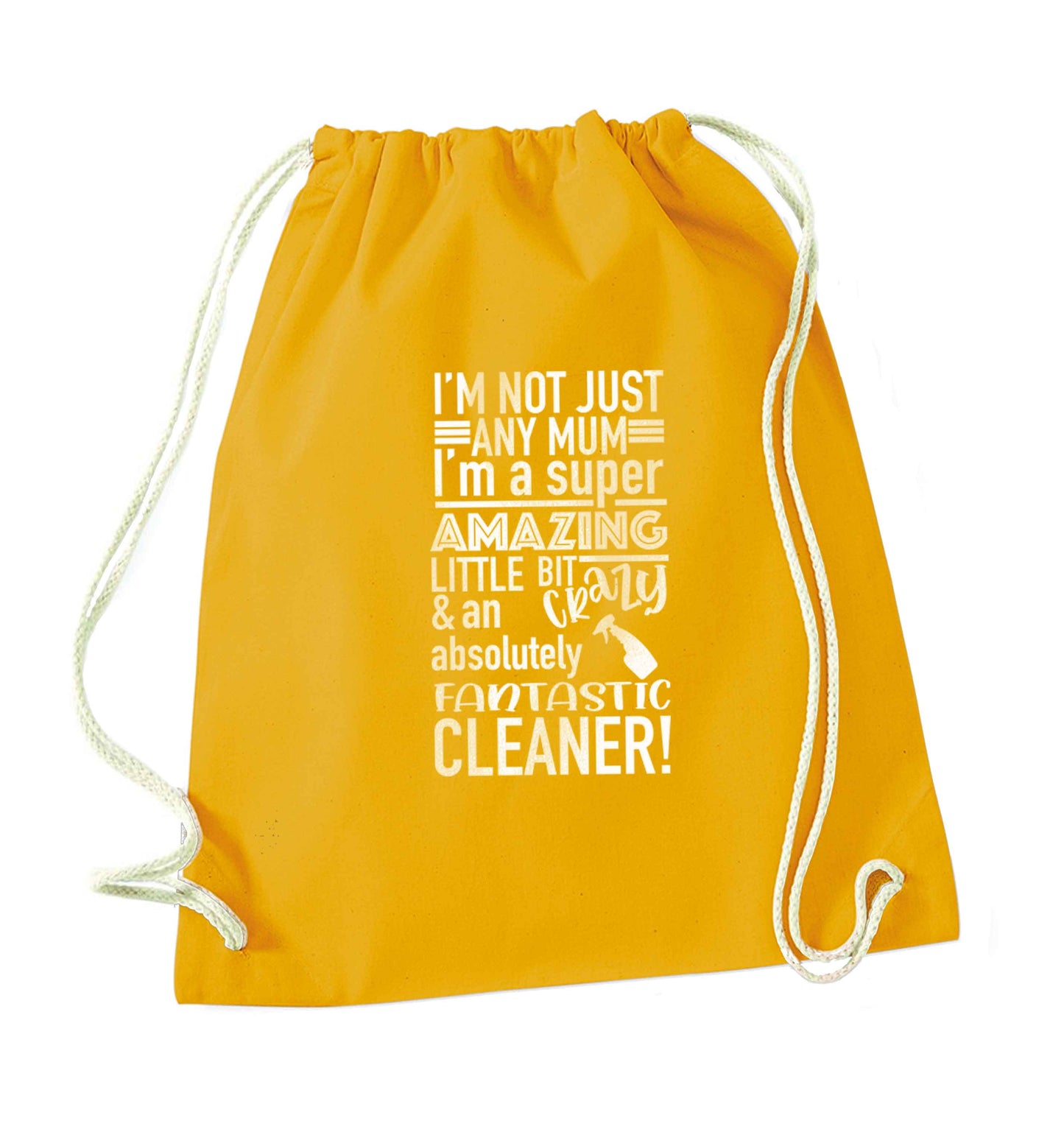 I'm not just any mum I'm a super amazing little bit crazy and an absolutely fantastic cleaner! mustard drawstring bag