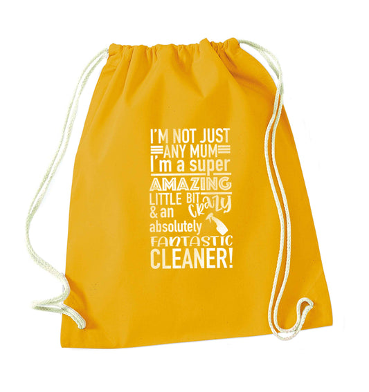 I'm not just any mum I'm a super amazing little bit crazy and an absolutely fantastic cleaner! mustard drawstring bag