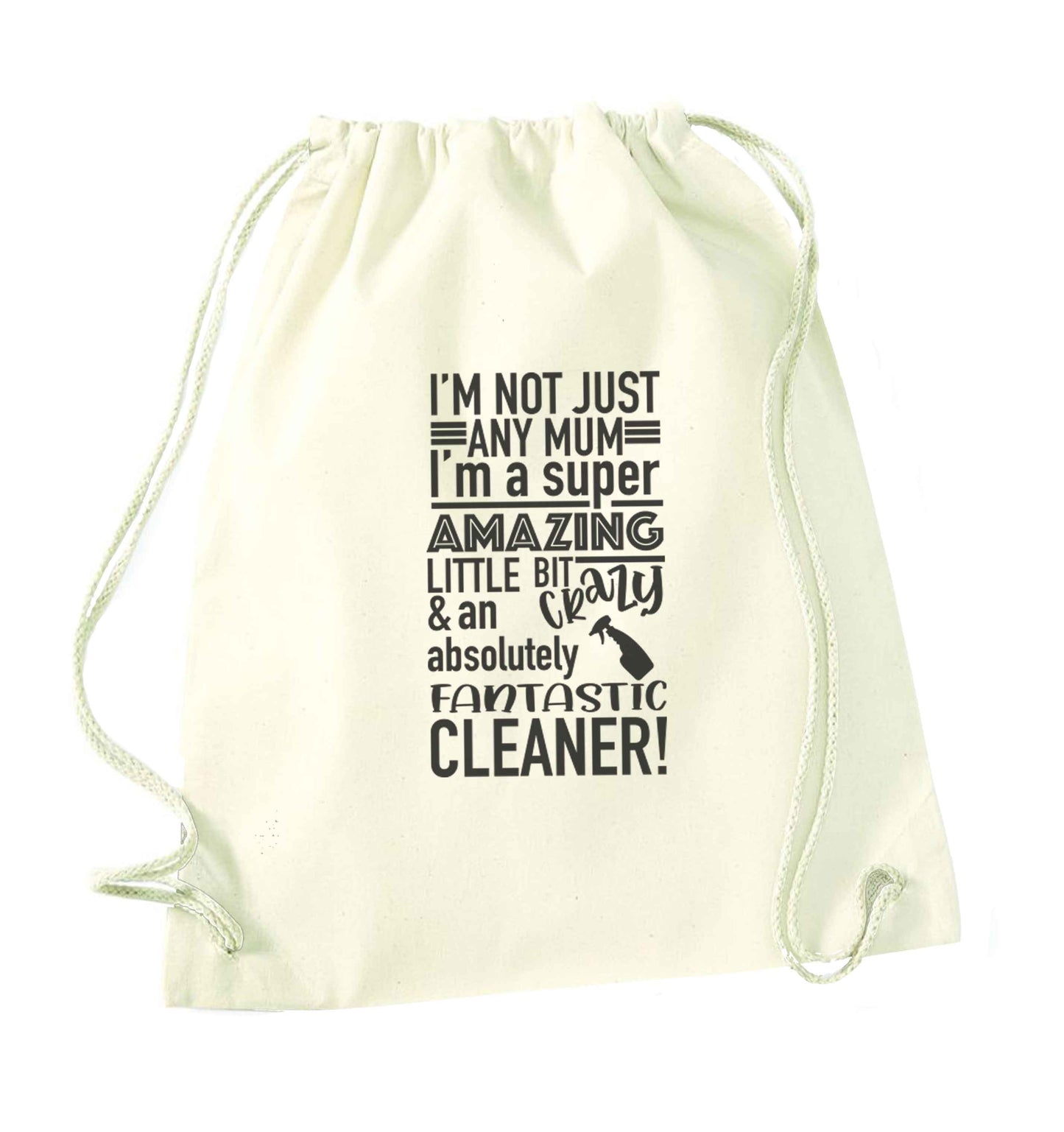 I'm not just any mum I'm a super amazing little bit crazy and an absolutely fantastic cleaner! natural drawstring bag