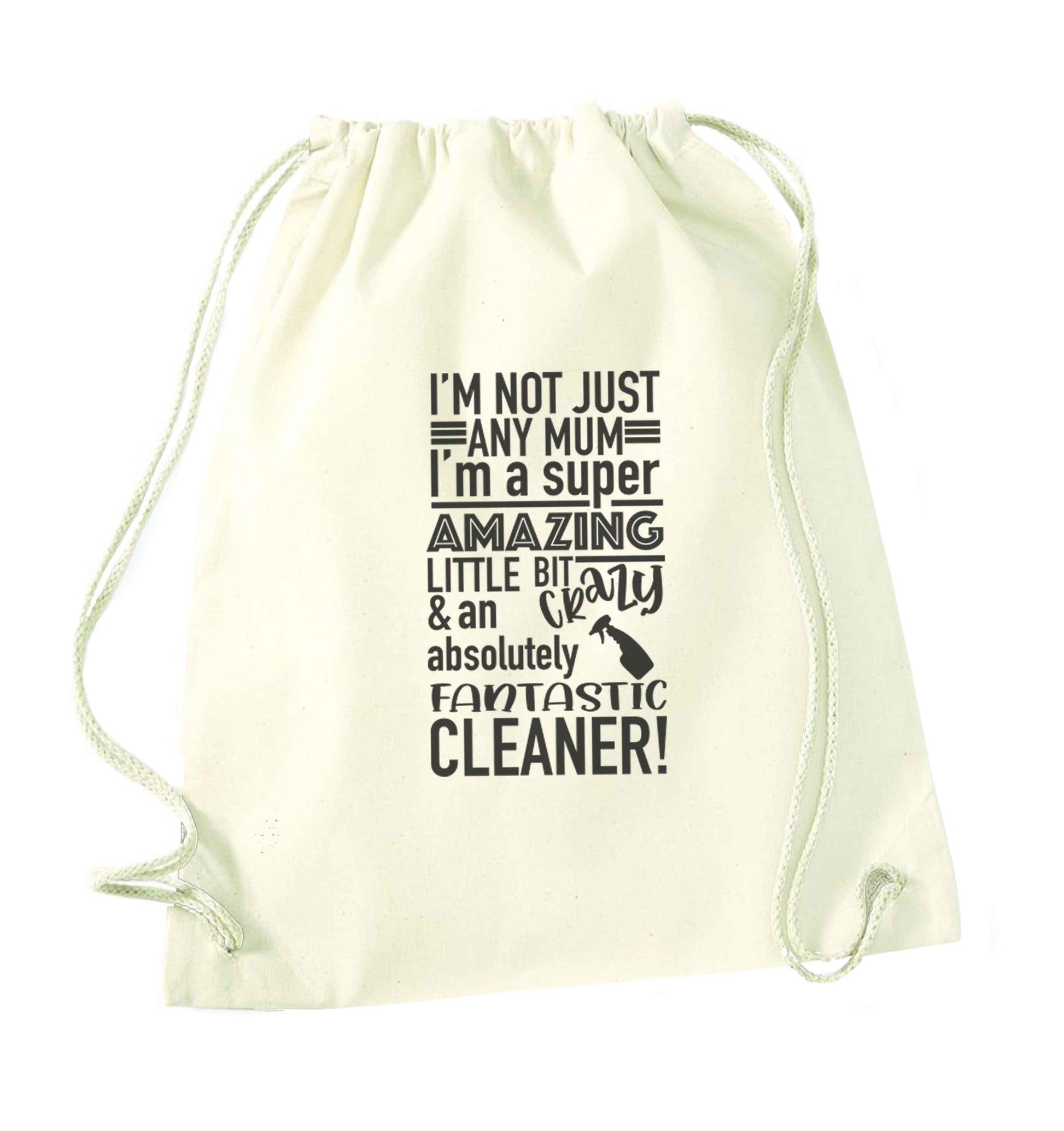 I'm not just any mum I'm a super amazing little bit crazy and an absolutely fantastic cleaner! natural drawstring bag
