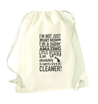 I'm not just any mum I'm a super amazing little bit crazy and an absolutely fantastic cleaner! natural drawstring bag