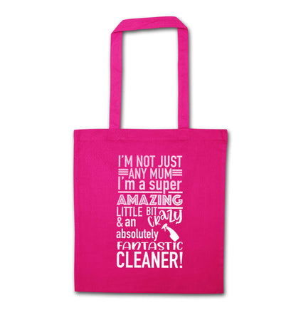 I'm not just any mum I'm a super amazing little bit crazy and an absolutely fantastic cleaner! pink tote bag