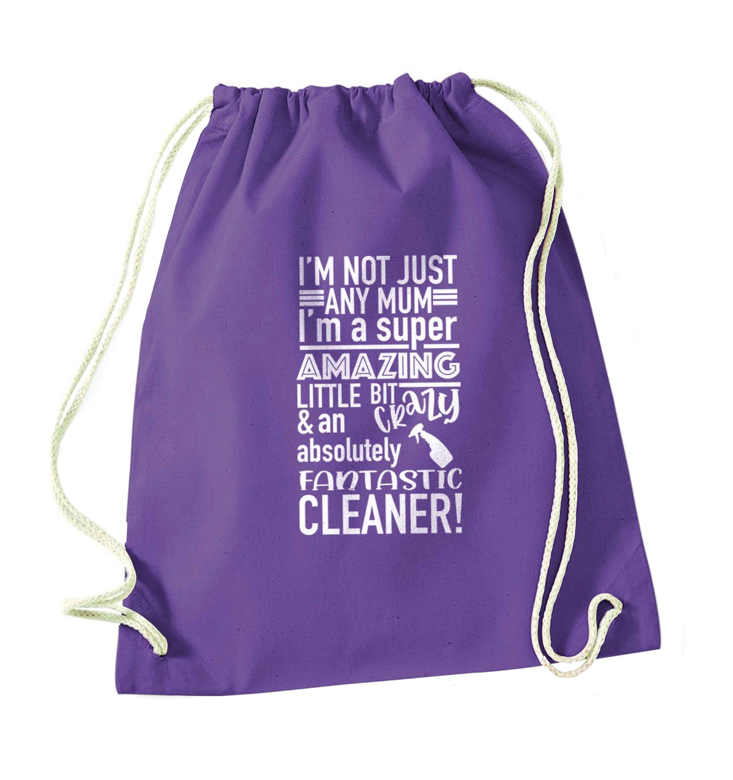 I'm not just any mum I'm a super amazing little bit crazy and an absolutely fantastic cleaner! purple drawstring bag