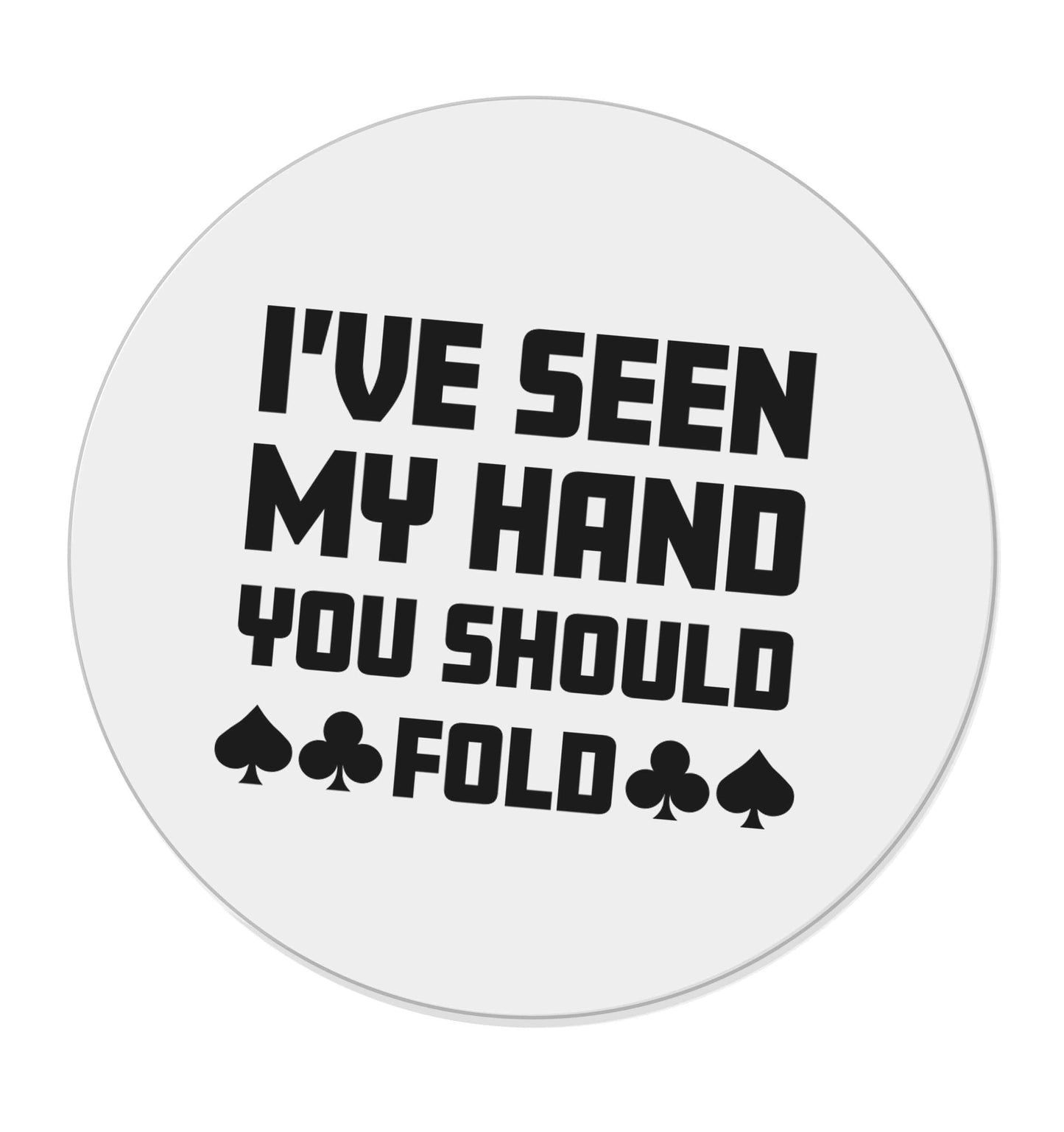 I've seen my hand you should fold | Magnet