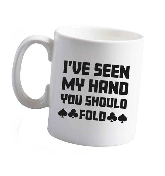 10 oz I've seen my hand you should fold ceramic mug right handed