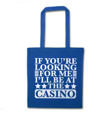 If you're looking for me I'll be at the casino blue tote bag