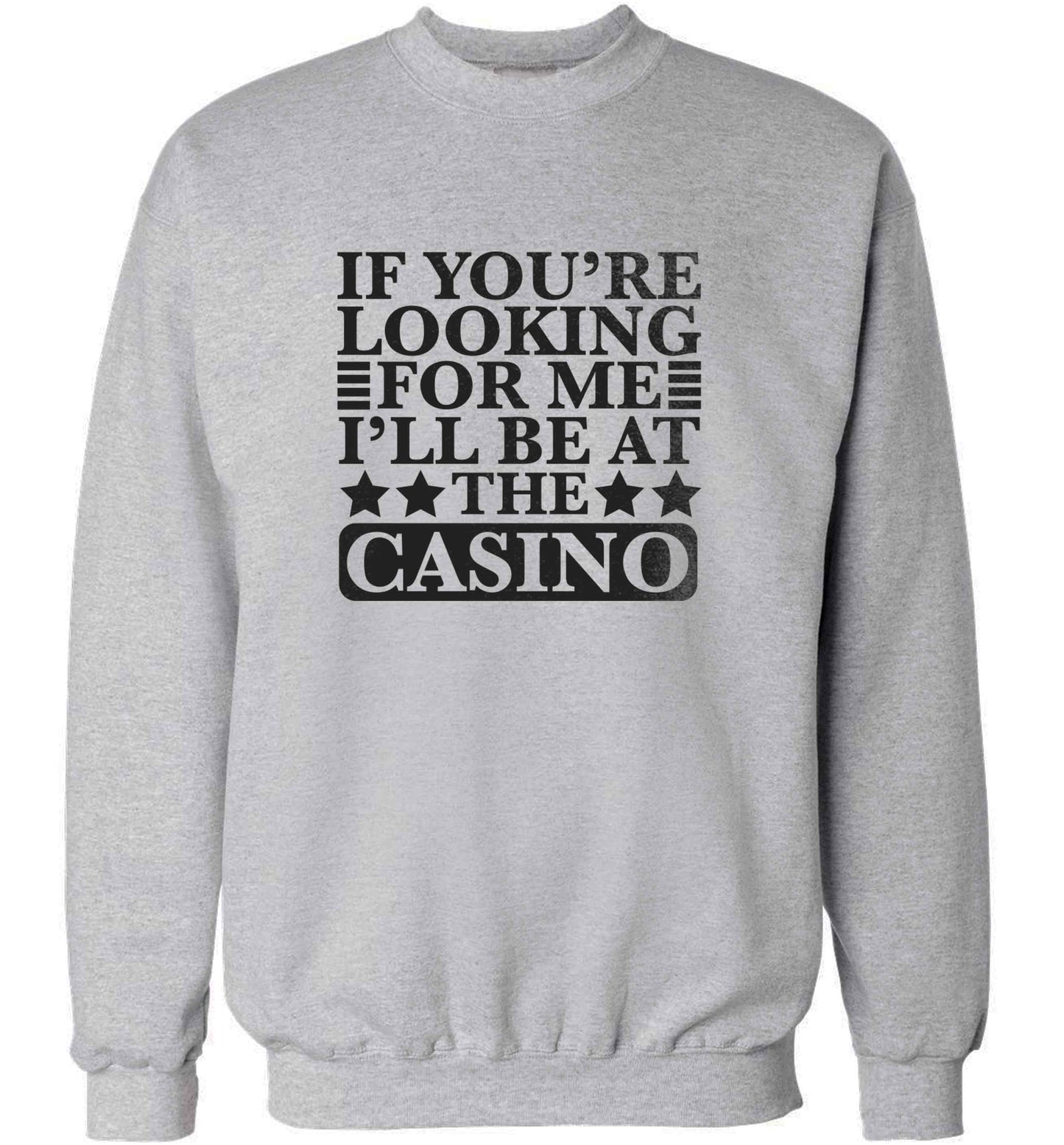 If you're looking for me I'll be at the casino adult's unisex grey sweater 2XL