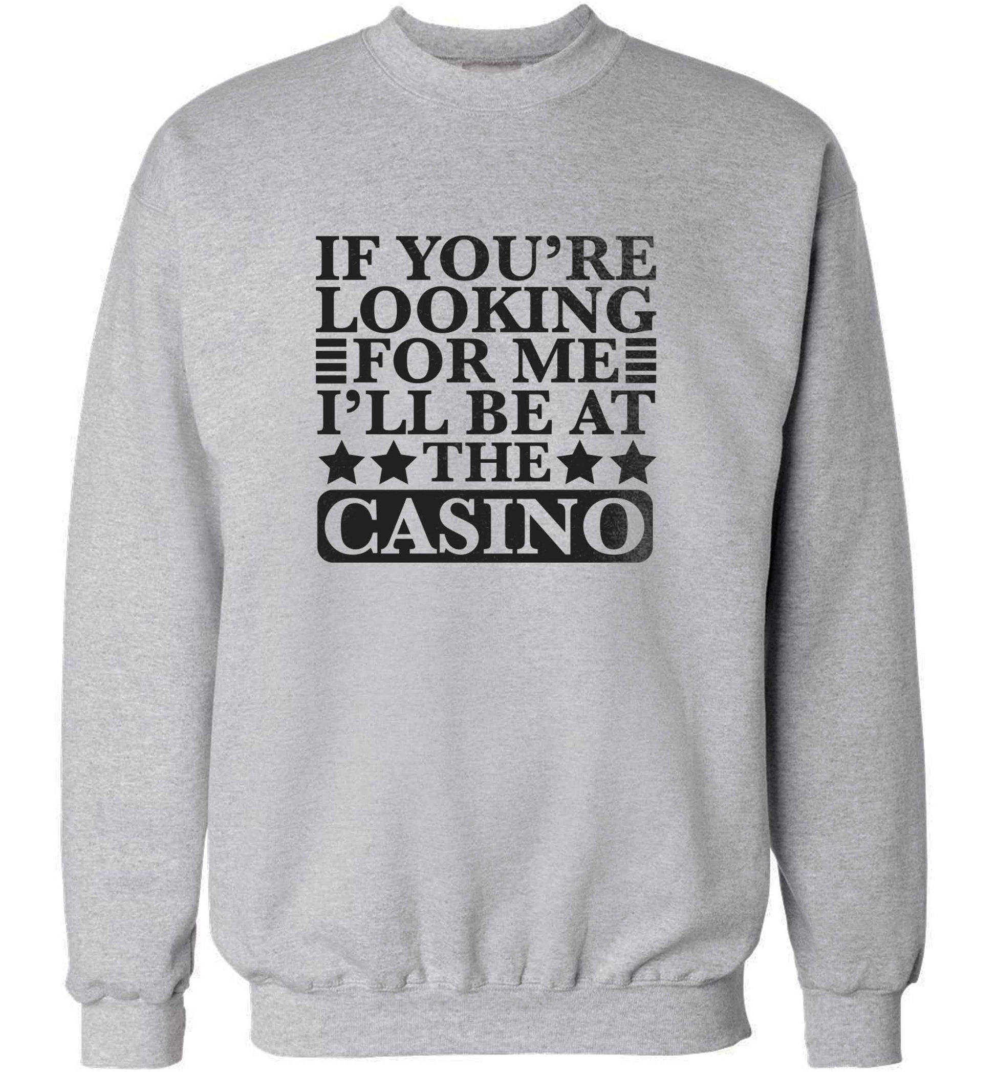 If you're looking for me I'll be at the casino adult's unisex grey sweater 2XL