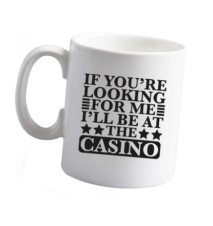 10 oz If you're looking for me I'll be at the casino ceramic mug right handed