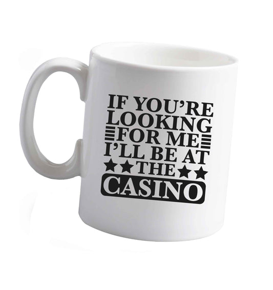 10 oz If you're looking for me I'll be at the casino ceramic mug right handed