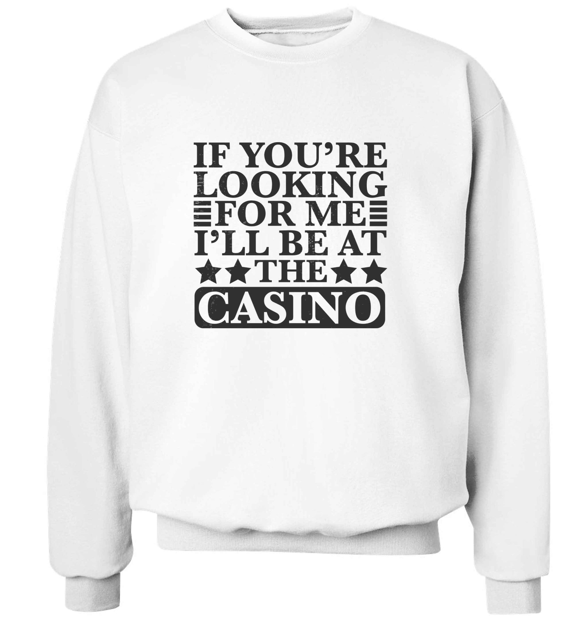 If you're looking for me I'll be at the casino adult's unisex white sweater 2XL
