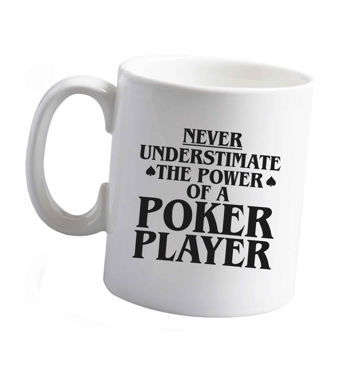10 oz Never understimate the power of a poker player ceramic mug right handed